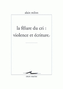 Fêlure du cri : violence et écriture